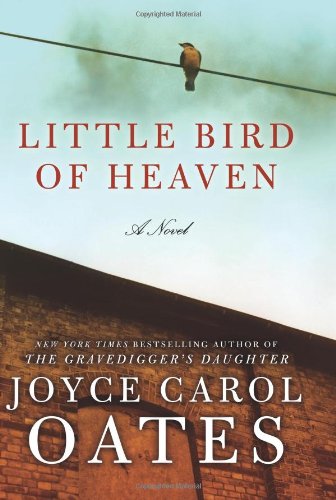 Little Bird of Heaven : a Novel by Joyce Carol Oates