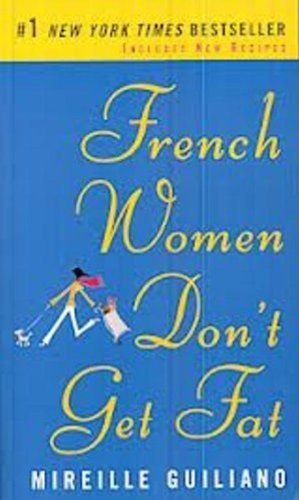French Women Don't Get Fat : the Secret of Eating for Pleasure by Mireille Guiliano