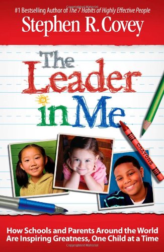 The Leader in Me How Schools and Parents Around the World Are Inspirin