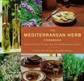 Mediterranean Herb Cookbook : Fresh and Savory Recipes from the Mediterranean Garden by Georgeanne Brennan