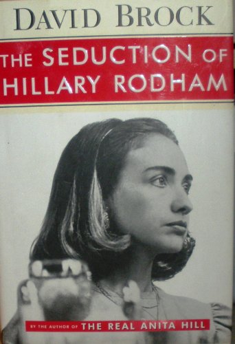 The Seduction of Hillary Rodham by David Brock