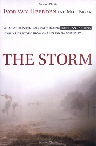 The Storm : What Went Wrong and Why During Hurricane Katrina--the Inside Story from One Louisiana Scientist by Mike, Van Heerden, Ivor Bryan