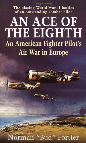 An Ace of the Eighth: An American Fighter Pilot's Air War in Europe by Norman J. Fortier