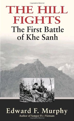 Hill Fights, the : the First Battle of Khe Sanh by Edward F. Murphy