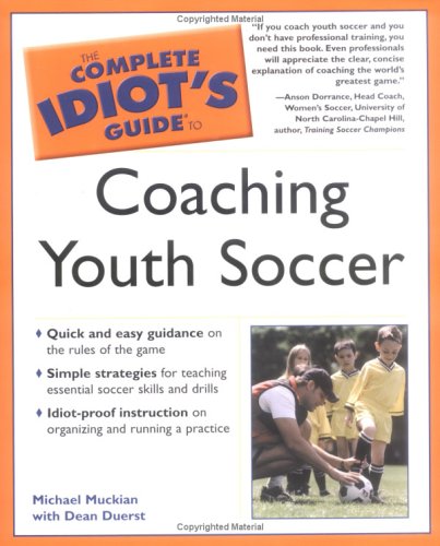 Complete Idiot's Guide to Coaching Youth Soccer, the by Dean, Muckian, Michael Duerst