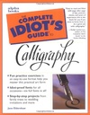 Complete Idiot's Guide to Calligraphy, the by Jane Eldershaw