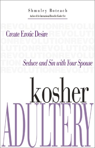 Kosher Adultery : Seduce and Sin with Your Spouse by Shmuley Boteach