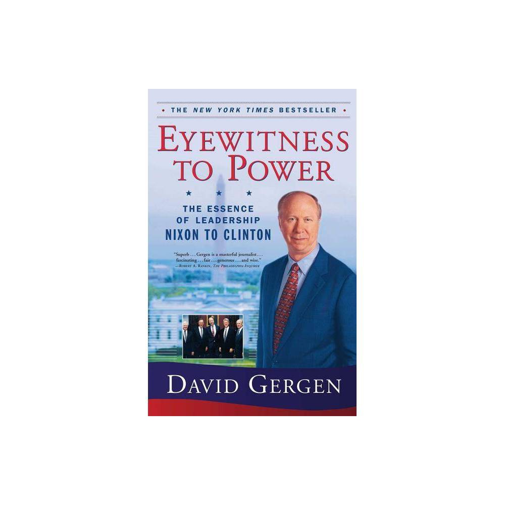 Eyewitness to Power - (a Political History and Leadership Bestseller) by David Gergen (Paperback)