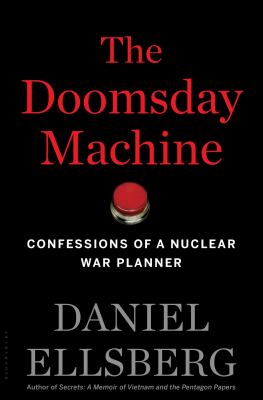 The Doomsday Machine: Confessions of a Nuclear War Planner by Daniel Ellsberg (Hardcover)