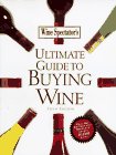 Wine Spectator Magazine's : Ultimate Guide to Buying Wine