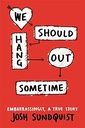 We Should Hang Out Sometime: Embarrassingly  a True Story  (Paperback)