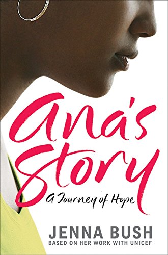 Ana's Story: a Journey of Hope by Jenna Bush and Mia Baxter