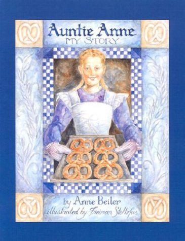 Auntie Anne: My Story by Anne Beiler (Hardcover)