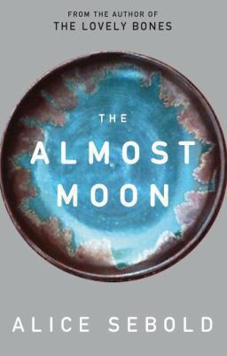The Almost Moon by Alice Sebold (Hardcover)