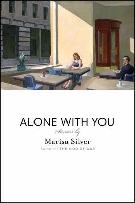 Alone with You: Stories by Marisa Silver