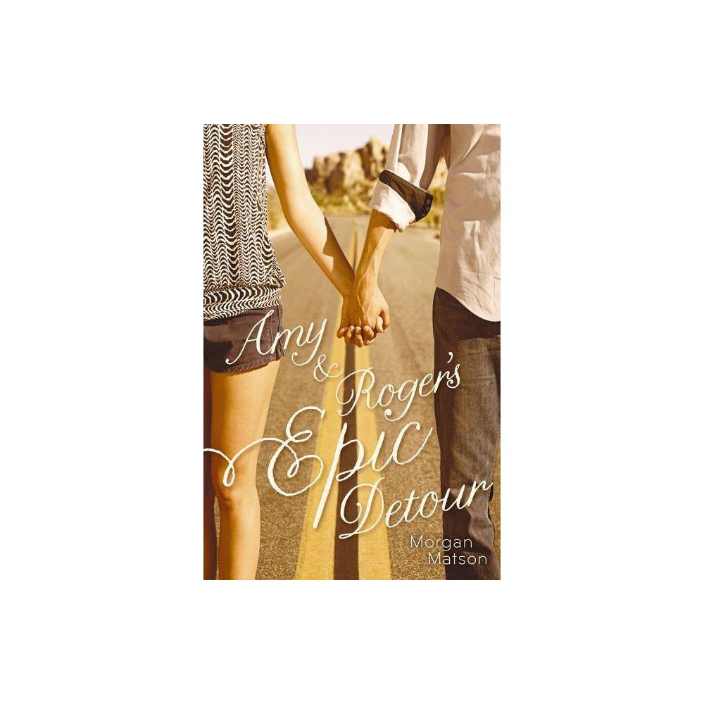 Amy & Roger's Epic Detour by Morgan Matson