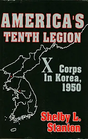 America's Tenth Legion: X Corps in Korea, 1950 by Shelby L. Stanton