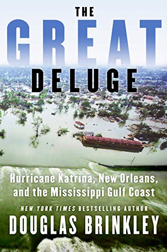 Great Deluge, the: Hurricane Katrina, New Orleans, and the Mississippi Gulf Coast