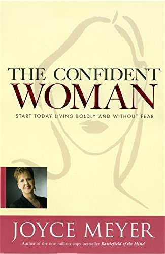 Confident Woman: Start Today Living Boldly and Without Fear by Joyce Meyer