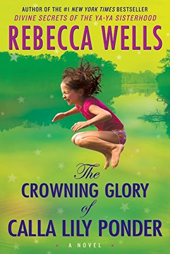 The Crowning Glory of Calla Lily Ponder by by Rebecca Wells