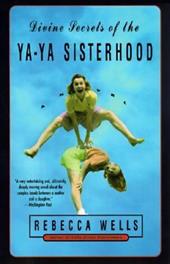 Divine Secrets of the Ya-Ya Sisterhood by Rebecca Wells