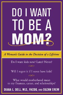 Do I Want to Be a Mom? a Woman's Guide to the Decision of a Lifetime
