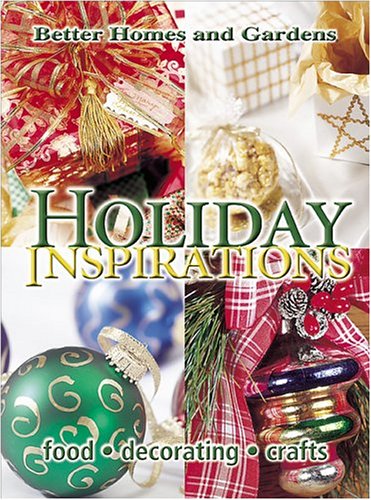 Holiday Inspirations: Food, Decorating, Crafts by Better Homes and Gardens Editors (Hardcover)