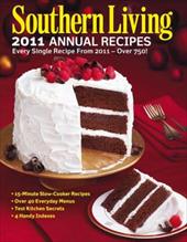 Southern Living 2011 Annual Recipes: Every Single Recipe from 2011 -- Over 750! Editors of Southern Living Magazine