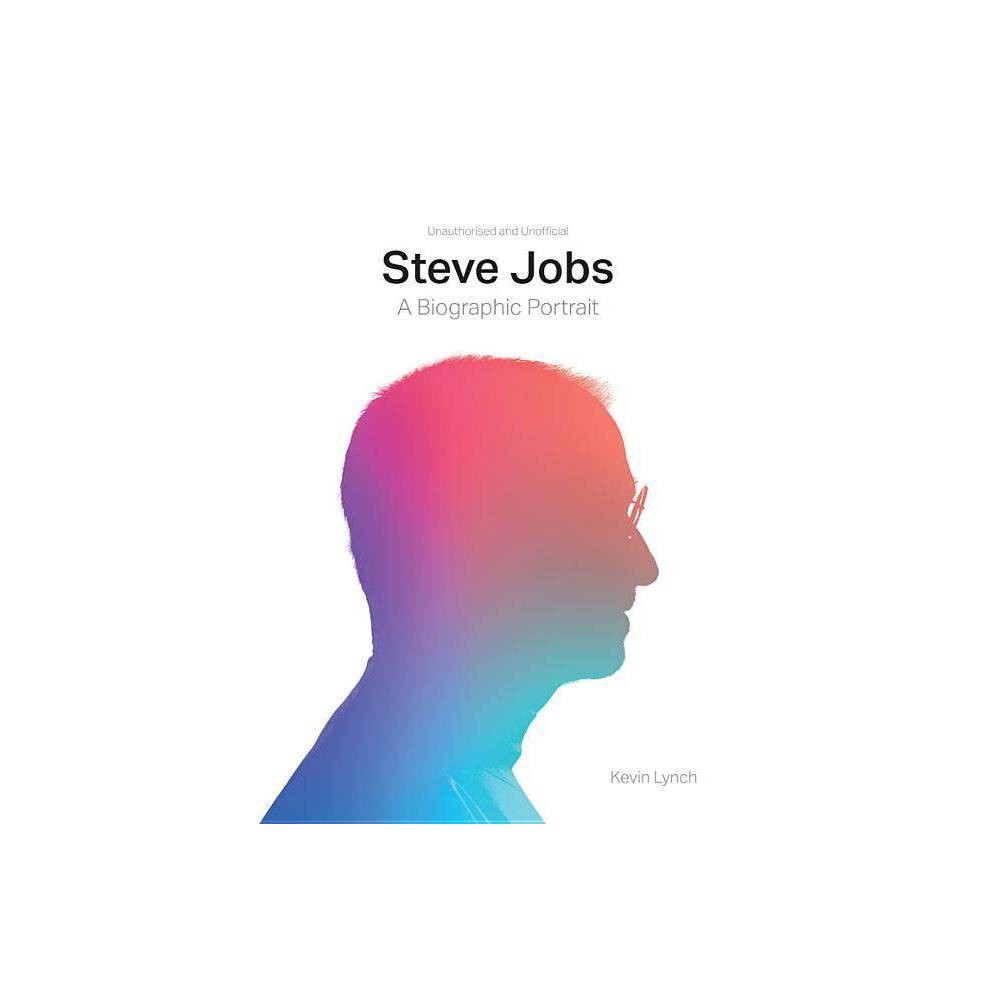 Steve Jobs: a Biographic Portrait (Hardcover) by Kevin Lynch