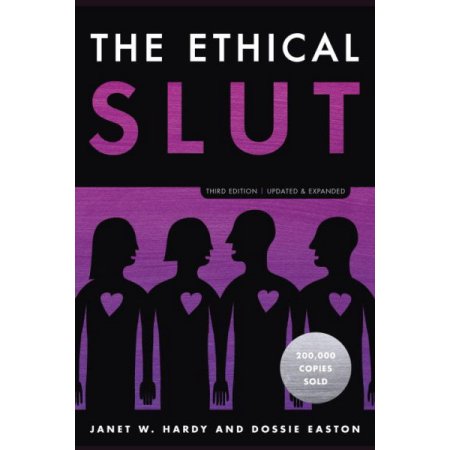 The Ethical Slut, Third Edition: A Practical Guide to Polyamory, Open Relationships, and Other Freedoms in Sex and Love The Ethical Slut, Third Edition: A Practical Guide to Polyamory, Open Relationships, and Other Freedoms in Sex and Love by Janet W. Hardy and Dossie Easton