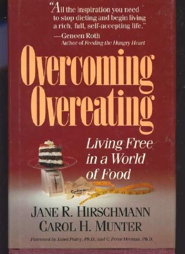 Overcoming Overeating: Living Free in a World of Food by Jane R. Hirschmann (Hardcover)