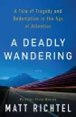 Deadly Wandering, A: A Mystery, a Landmark Investigation, and the Astonishing Science of Attention in the Digital Age by Matt Richtel (Author)