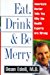 Eat, Drink, and Be Merry: Amer Edell, Dean [Used - Very Good] [Hardcover]