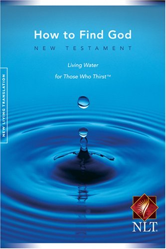 How to Find God: New Testament Living Water for Those Who Thirst, New Living Translation