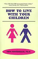 How to Live with Your Children by by Don H. Fontenelle , W. Hans Miller