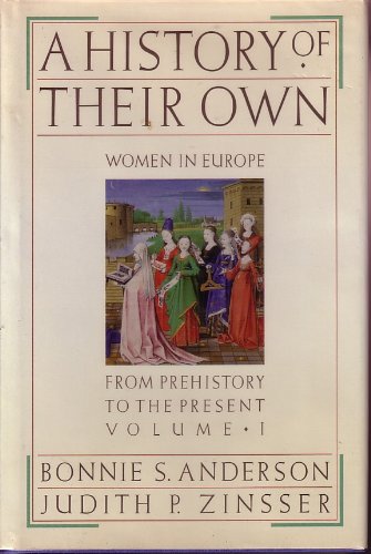 A History of Their Own: Women in Europe from Prehistory to the Present (Hardcover) by Bonnie S Anderson  Judith P Zinsser