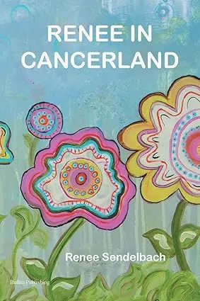 Renee in Cancerland Paperback – March 11, 2015 by Renee Sendelbach (Author)