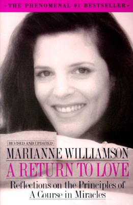 Return to Love, A : Reflections on the Principles of a Course in Miracles by Marianne Williamson