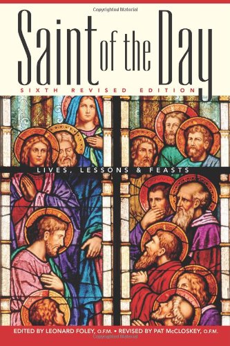 Saint of the Day : Lives, Lessons and Feasts by Leonard Foley