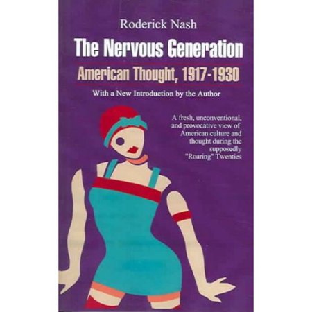 The Nervous Generation : American Thought, 1917-1930 by Roderick Nash