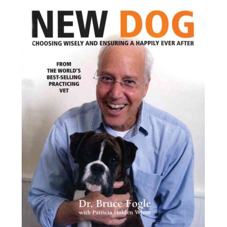 New Dog : Choosing Wisely and Ensuring a Happily Ever After by Patricia Holden, Fogle, Bruce White