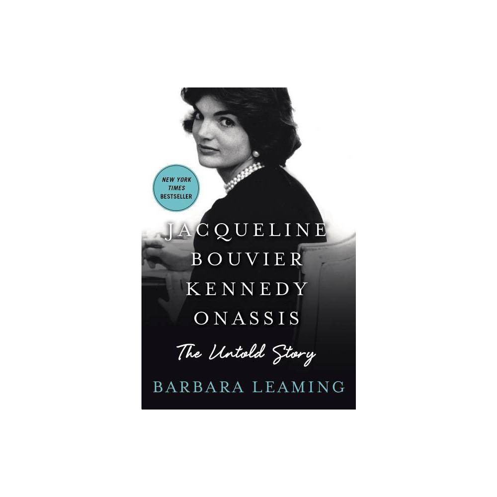 Jacqueline Bouvier Kennedy Onassis: The Untold Story by Barbara Leaming