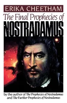 The Final Prophecies of Nostradamus by Erika Cheetham 