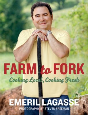 Farm to Fork : Cooking Local, Cooking Fresh by Emeril Lagasse