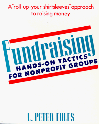 Fundraising: Hands-On Tactics for Nonprofit Groups by L. Peter Edles