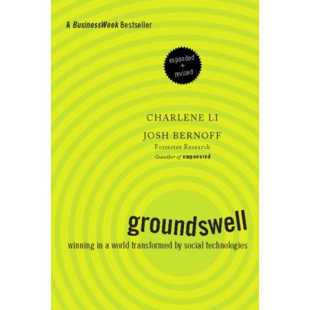 Groundswell, Expanded and Revised Edition: Winning in a World Transformed by Social Technologies by Charlene Li and Josh Bernoff  |
