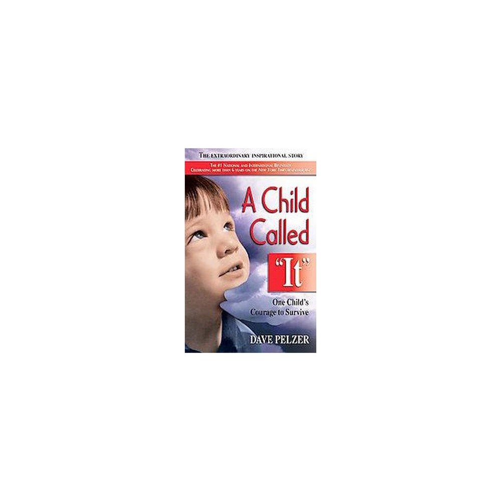 A Child Called It- One Child's Courage to Survive by Dave Pelzer