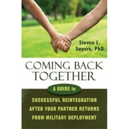 Coming Back Together : a Guide to Successful Reintegration After Your Partner Returns from Military Deployment by Steven L. Sayers