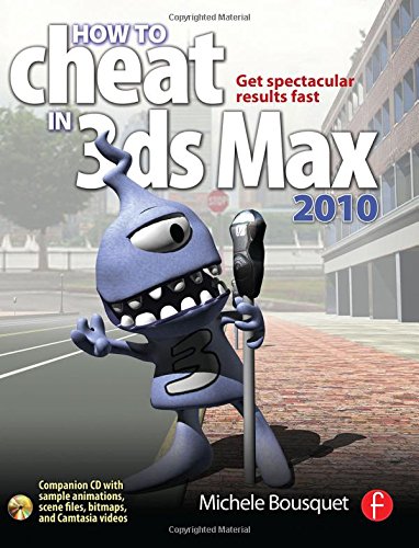How to Cheat in 3ds Max 2010: Get Spectacular Results Fast [with Cdrom]