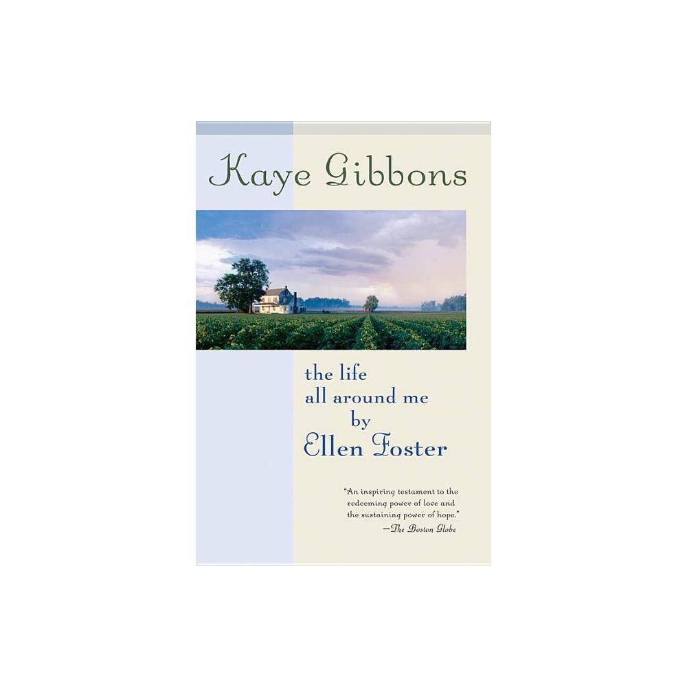 The Life All Around Me by Ellen Foster by Kaye Gibbons